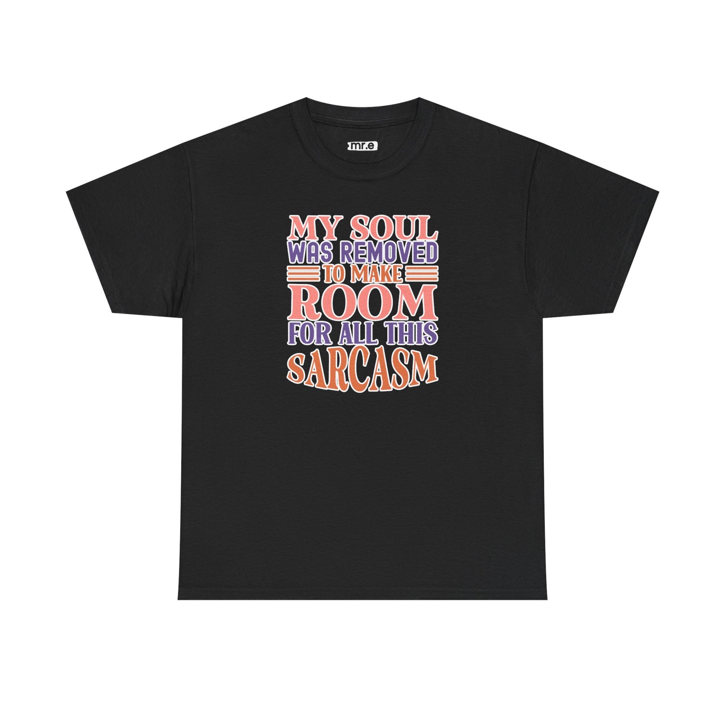 "My Soul Was Removed to Make Room for All This Sarcasm" Funny & Witty Graphic Tee β Sarcastic Humor Shirt for Dry-Witted Souls