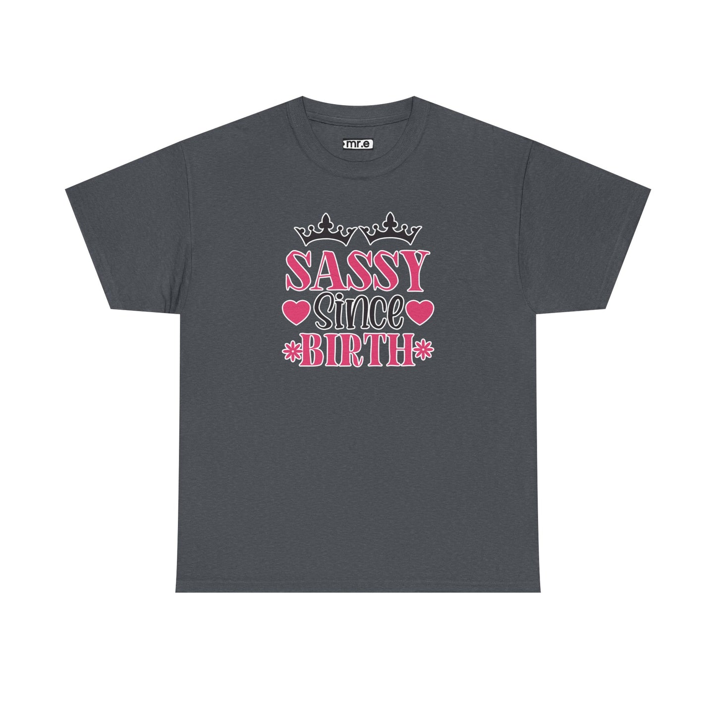 "Sassy Since Birth" Funny & Confident Graphic Tee – Bold Attitude Shirt for Unapologetically Sassy Women & Sarcastic Souls