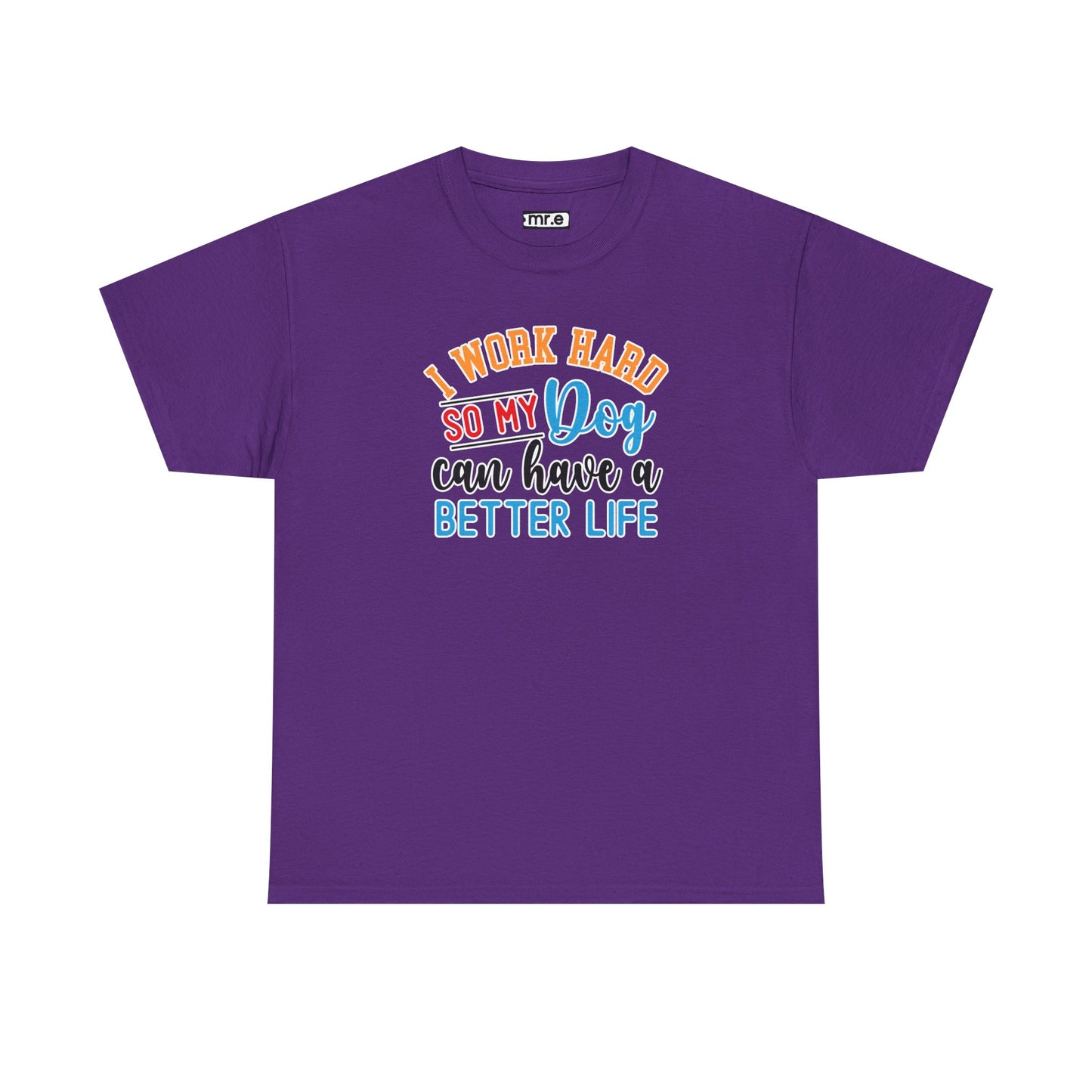 "I Work Hard So My Dog Can Have a Better Life" Funny Pet Lover Tee β Heartwarming & Hilarious Graphic Shirt for Dog Moms, Dads & Puppies' Favorite Humans