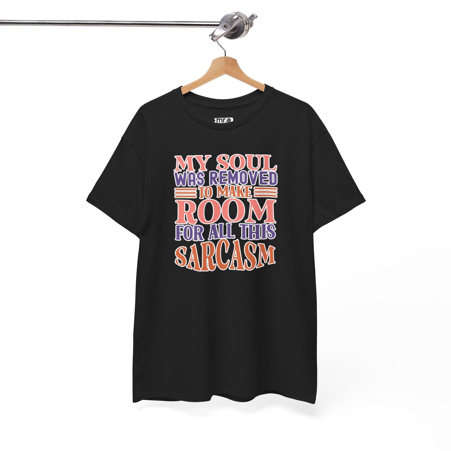 "My Soul Was Removed to Make Room for All This Sarcasm" Funny & Witty Graphic Tee β Sarcastic Humor Shirt for Dry-Witted Souls