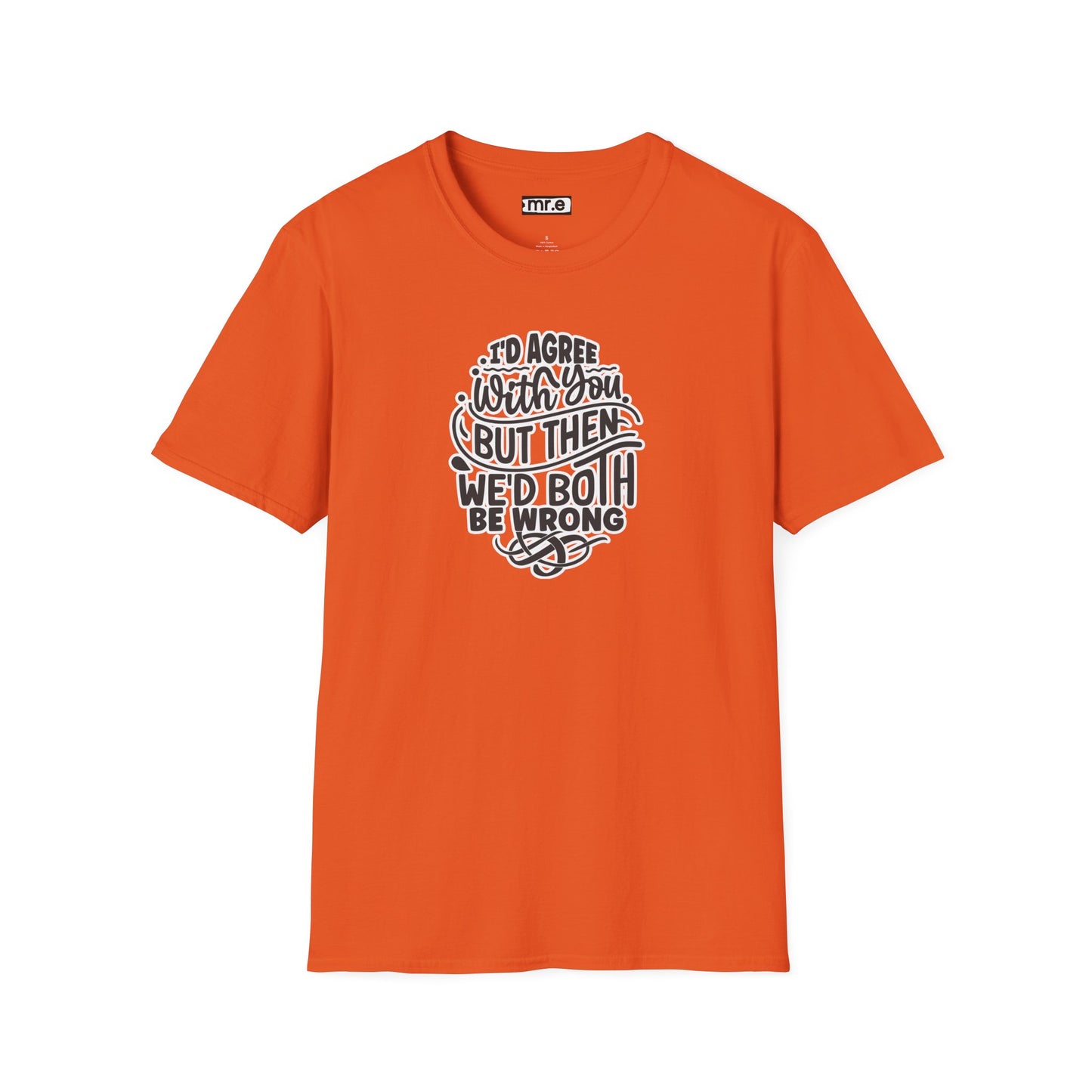 "I’d Agree With You But Then We’d Both Be Wrong" Funny Philosophy Tee – Sarcastic & Witty Graphic T-Shirt for Dry Humor Lovers