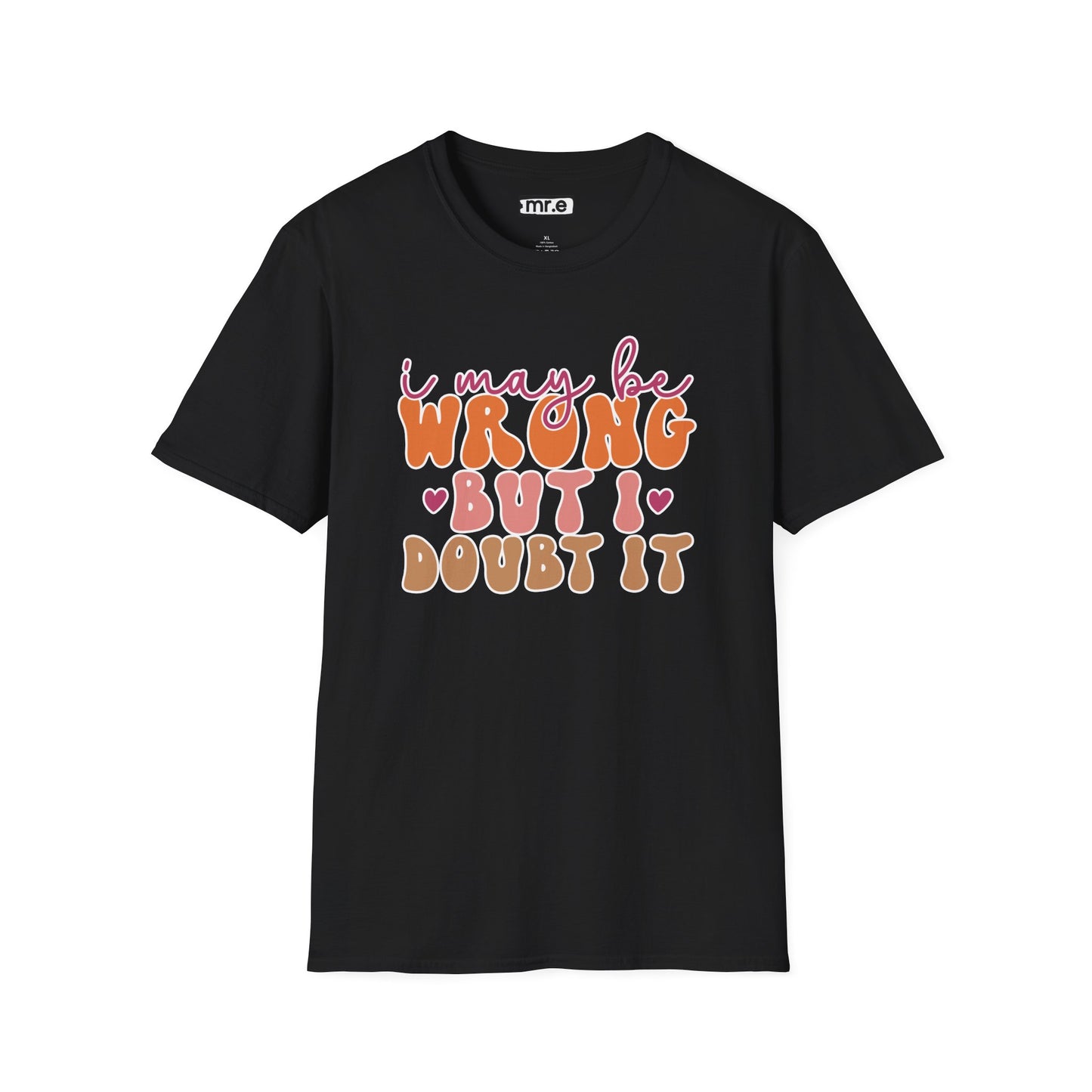 "I May Be Wrong But I Doubt It" Sassy & Confident T-Shirt β Witty, Bold Tee for the Unapologetically Self-Assured