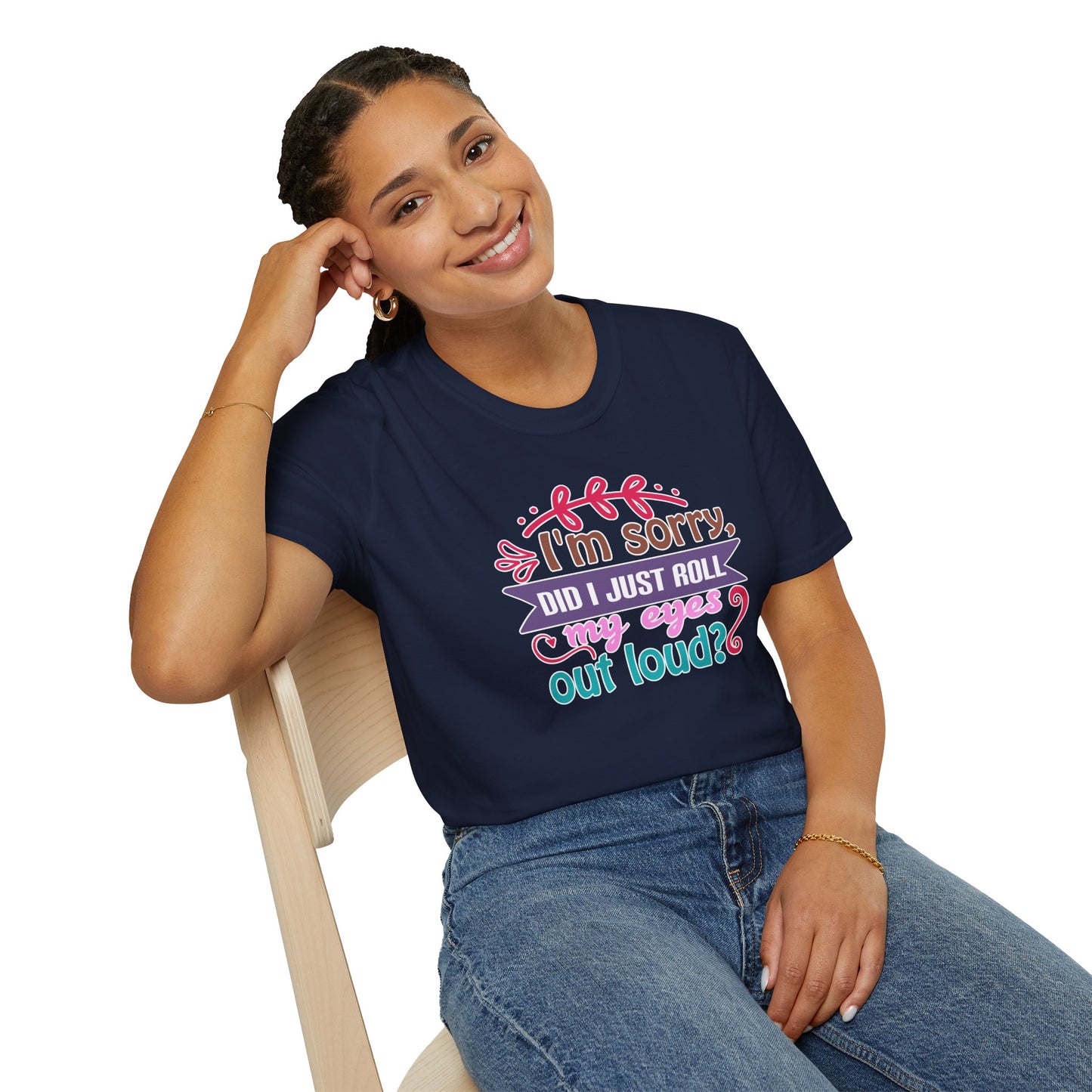 "I’m Sorry, Did I Just Roll My Eyes Out Loud?" Funny Sarcasm T-Shirt – Witty Eye-Rolling Tee for Sarcastic Souls & Over-it Vibes