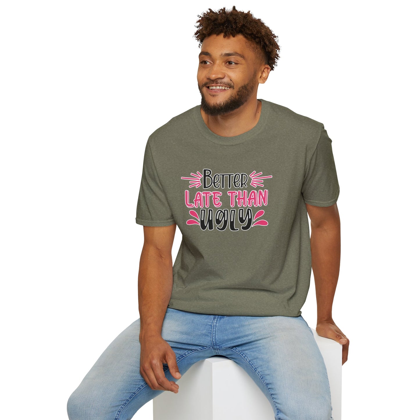 Sarcastic Funny T-Shirt - “Better Late Than Ugly” Gift Tee, Witty Statement Clothing, Humorous Apparel