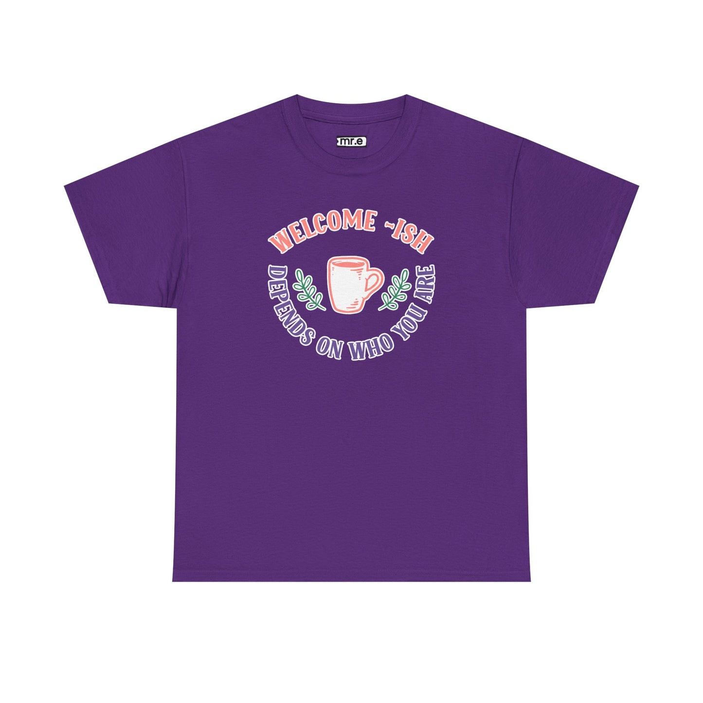 "Welcome-ish: Depends on Who You Are" Funny & Ironic Graphic Tee – Sarcastic Welcome Shirt for Mood-Based Hospitality