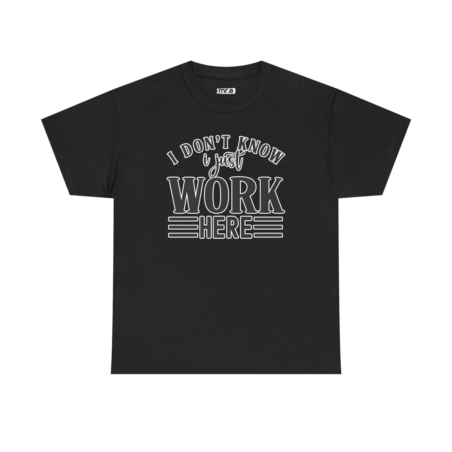 "I Don’t Know, I Just Work Here" Funny Office Shirt – Sarcastic & Relatable Work Humor T-Shirt for Overwhelmed Employees