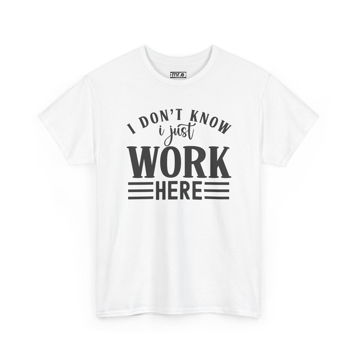 "I Don’t Know, I Just Work Here" Funny Office Shirt – Sarcastic & Relatable Work Humor T-Shirt for Overwhelmed Employees