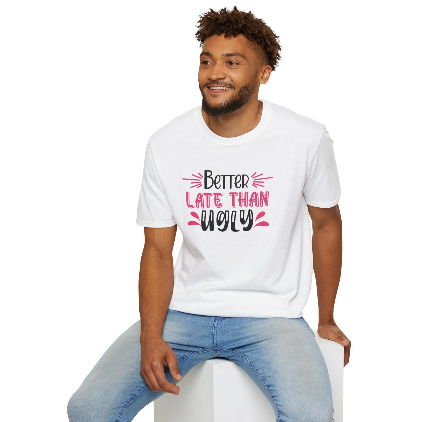 Sarcastic Funny T-Shirt - “Better Late Than Ugly” Gift Tee, Witty Statement Clothing, Humorous Apparel
