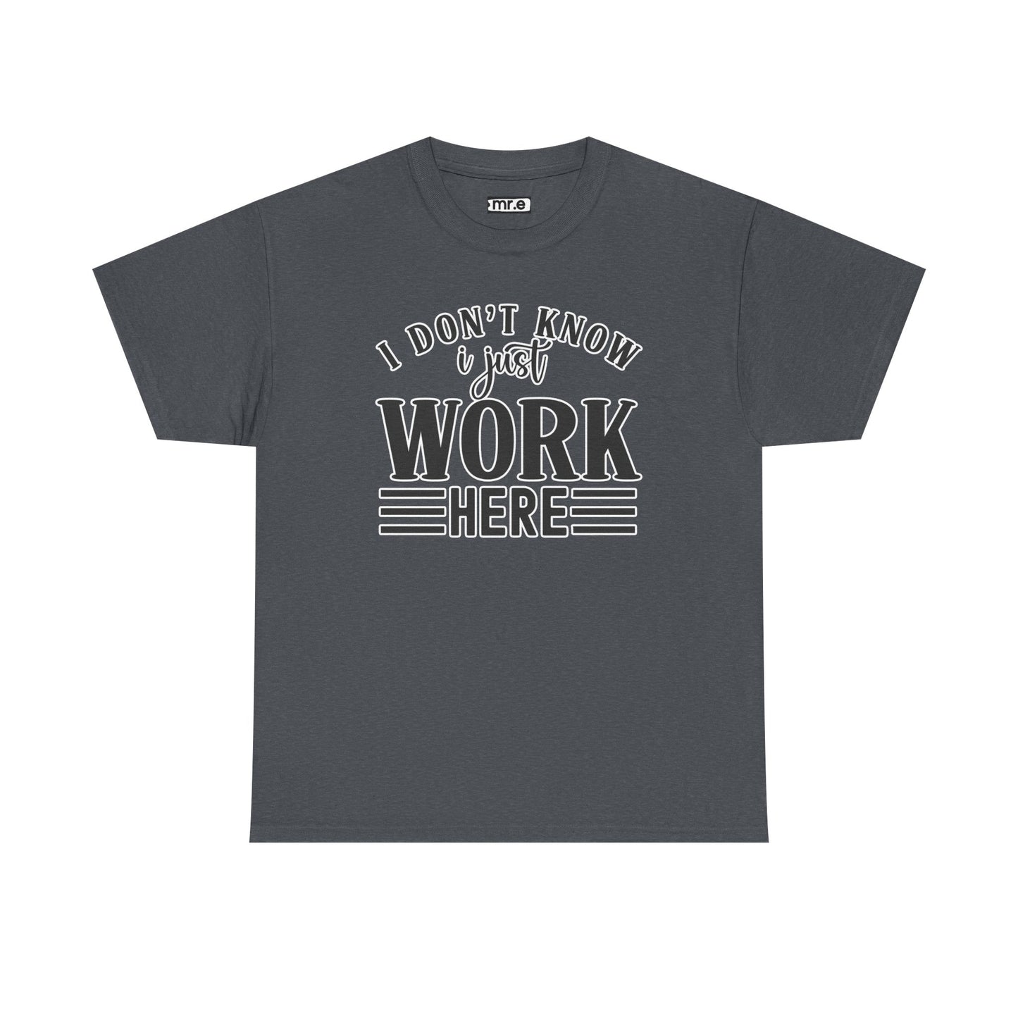 "I Don’t Know, I Just Work Here" Funny Office Shirt – Sarcastic & Relatable Work Humor T-Shirt for Overwhelmed Employees