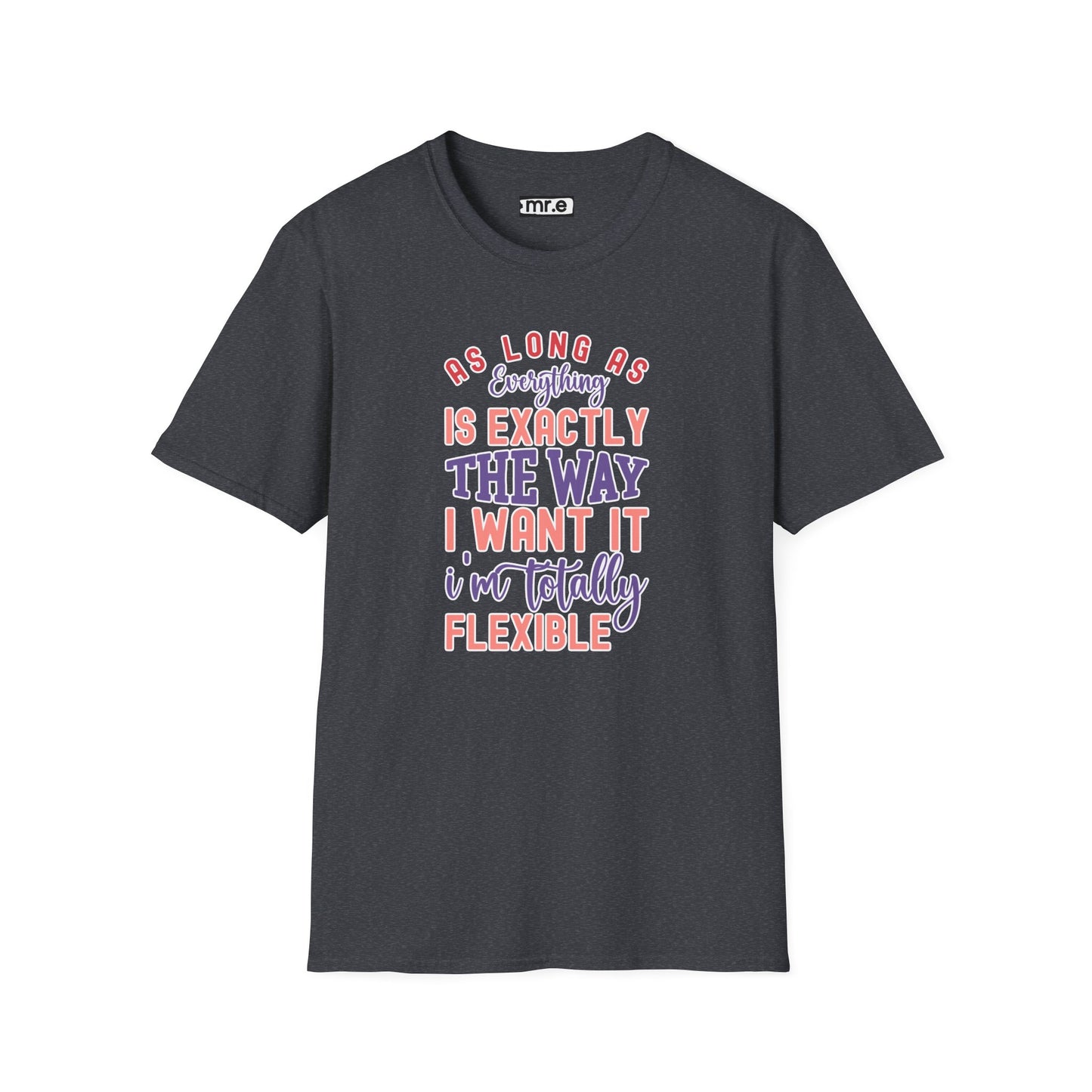 As Long as Everything is Exactly the Way I Want It Funny T-Shirt – Perfect for Sarcastic Personalities
