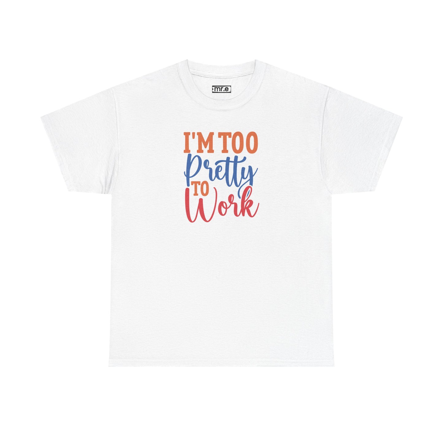 "I’m Too Pretty to Work" Funny Sassy Tee – Bold Confidence Graphic Shirt for Sarcastic & Stylish Women (Perfect Gift!)