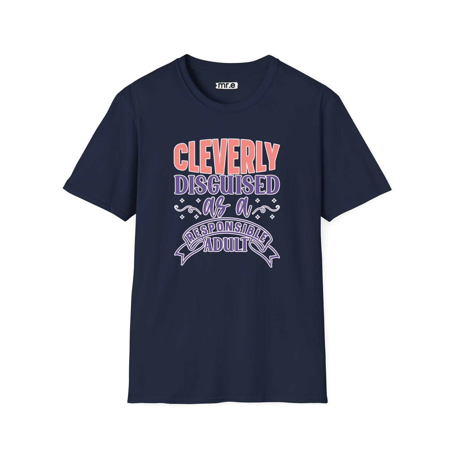 Funny Sarcastic Tee - “Cleverly Disguised as a Responsible Adult” Gift Shirt, Humorous Statement Clothing, Adulting is Hard