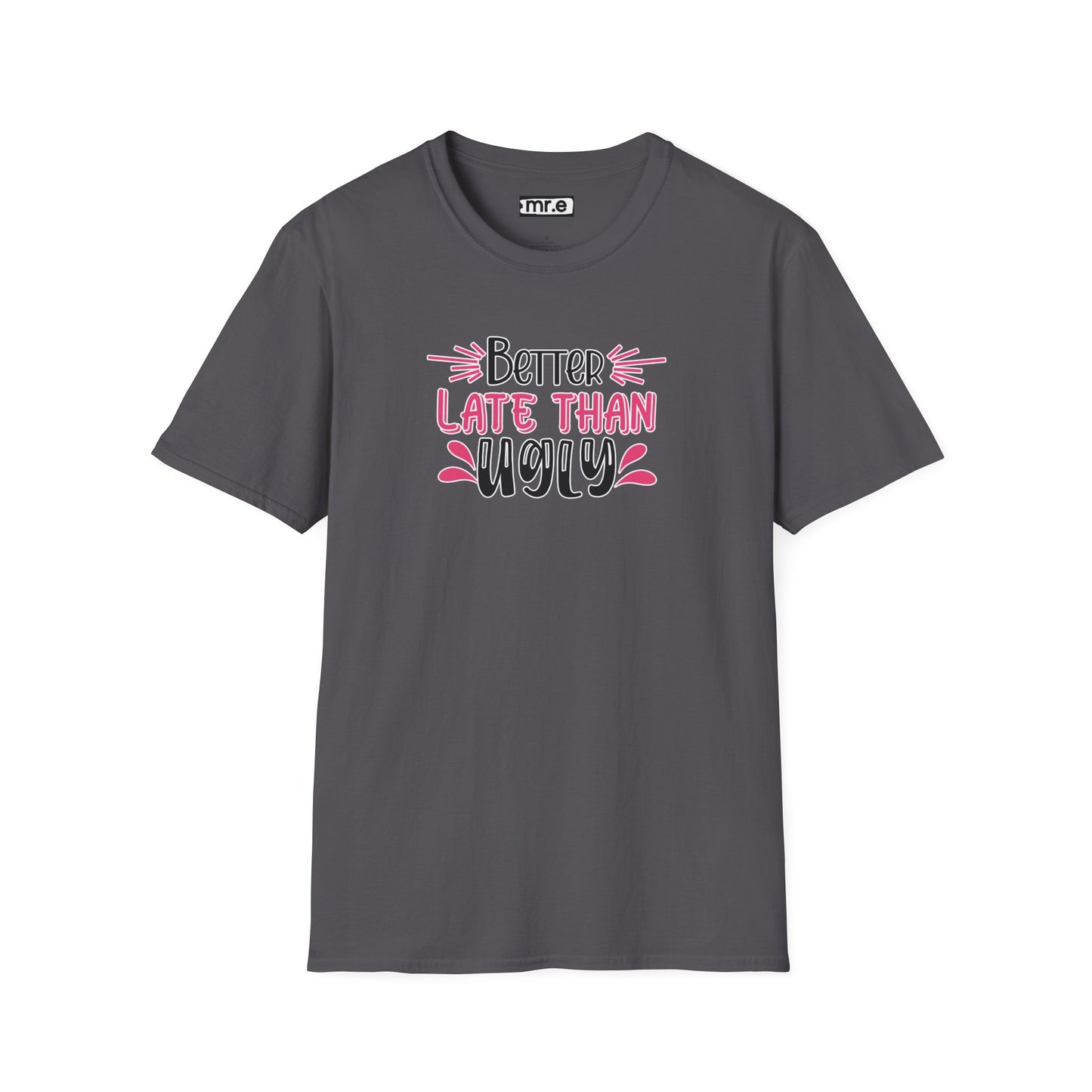 Sarcastic Funny T-Shirt - “Better Late Than Ugly” Gift Tee, Witty Statement Clothing, Humorous Apparel
