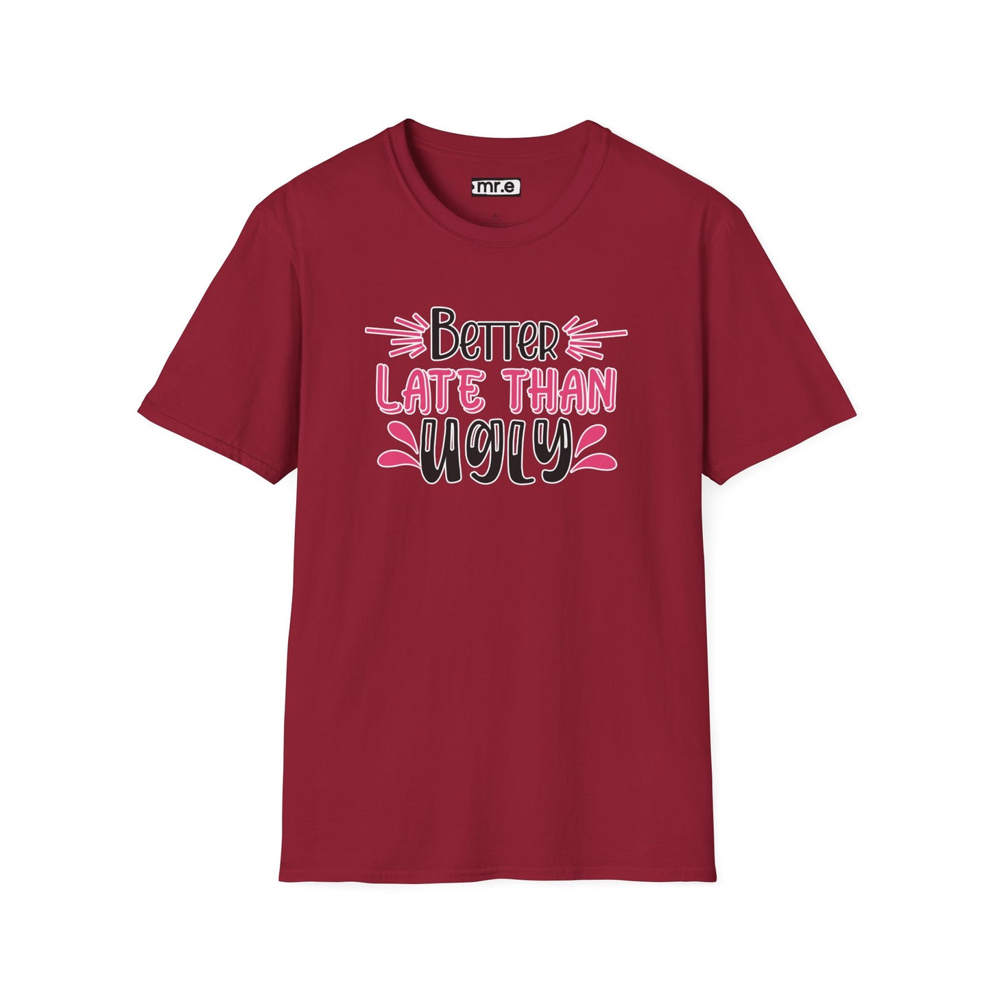 Sarcastic Funny T-Shirt - “Better Late Than Ugly” Gift Tee, Witty Statement Clothing, Humorous Apparel