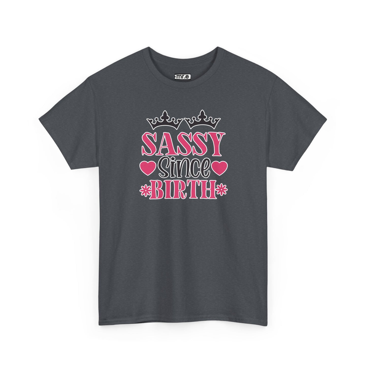 "Sassy Since Birth" Funny & Confident Graphic Tee – Bold Attitude Shirt for Unapologetically Sassy Women & Sarcastic Souls