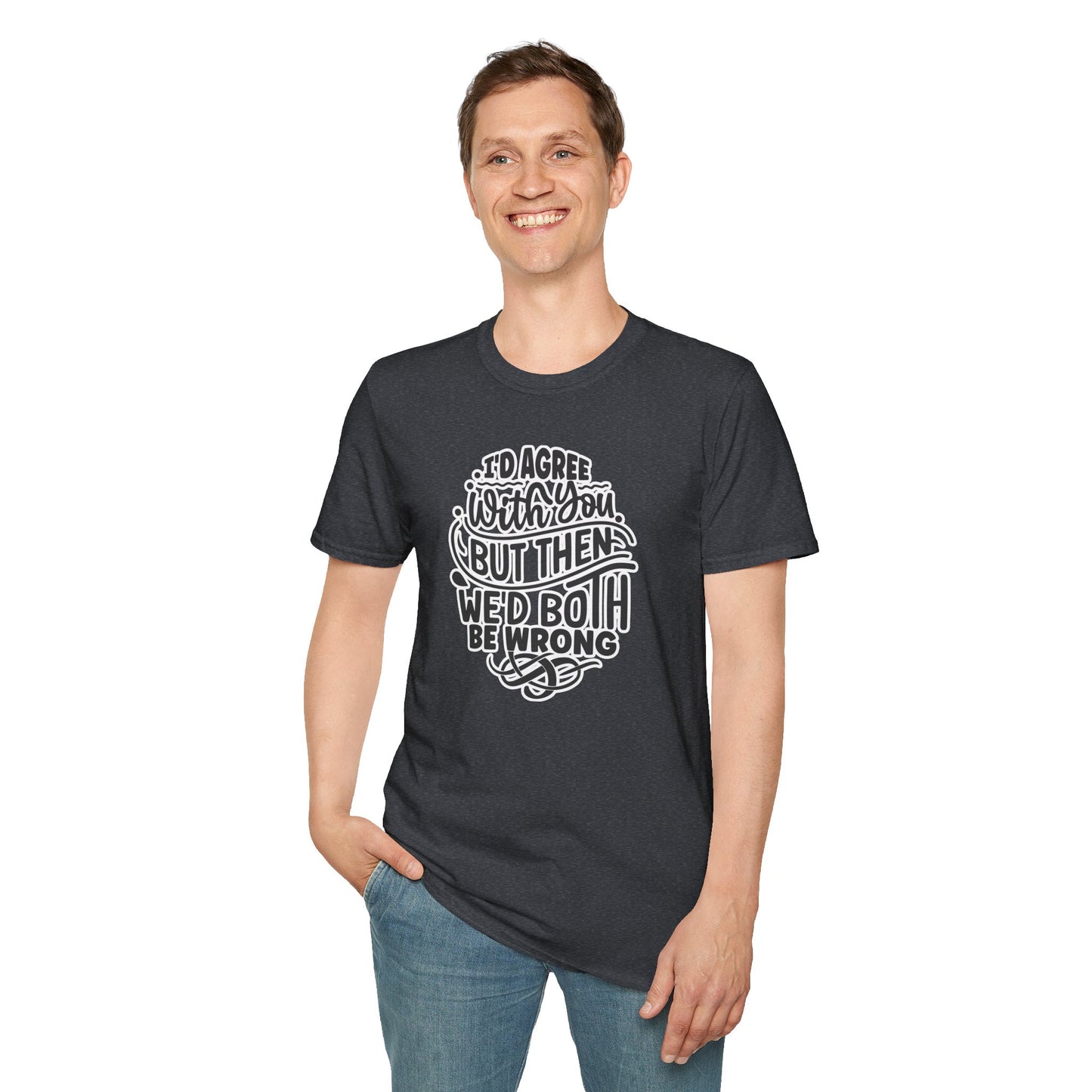 "I’d Agree With You But Then We’d Both Be Wrong" Funny Philosophy Tee – Sarcastic & Witty Graphic T-Shirt for Dry Humor Lovers