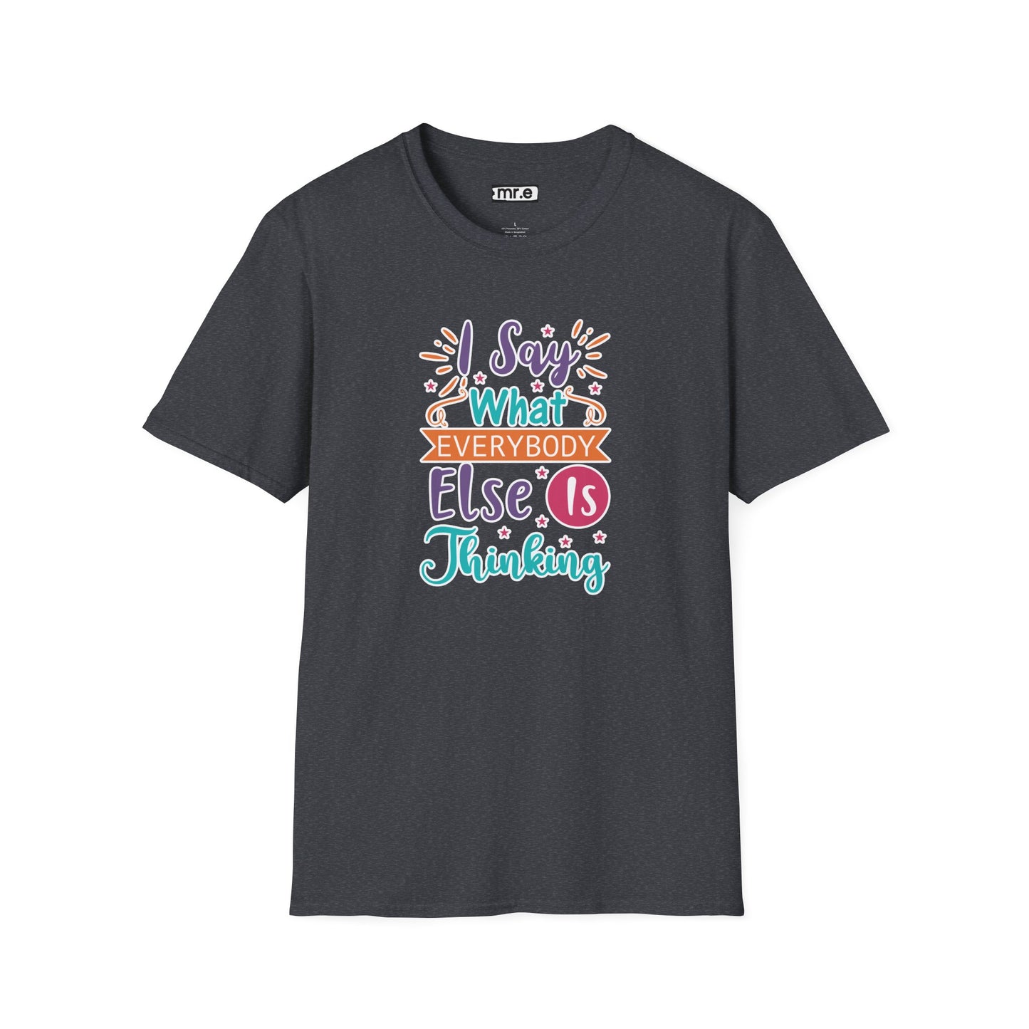 "I Say What Everybody Else Is Thinking" Funny T-Shirt β Bold & Relatable Quirky Tee for Sassy, Honest Souls Who Speak the Unspeakable