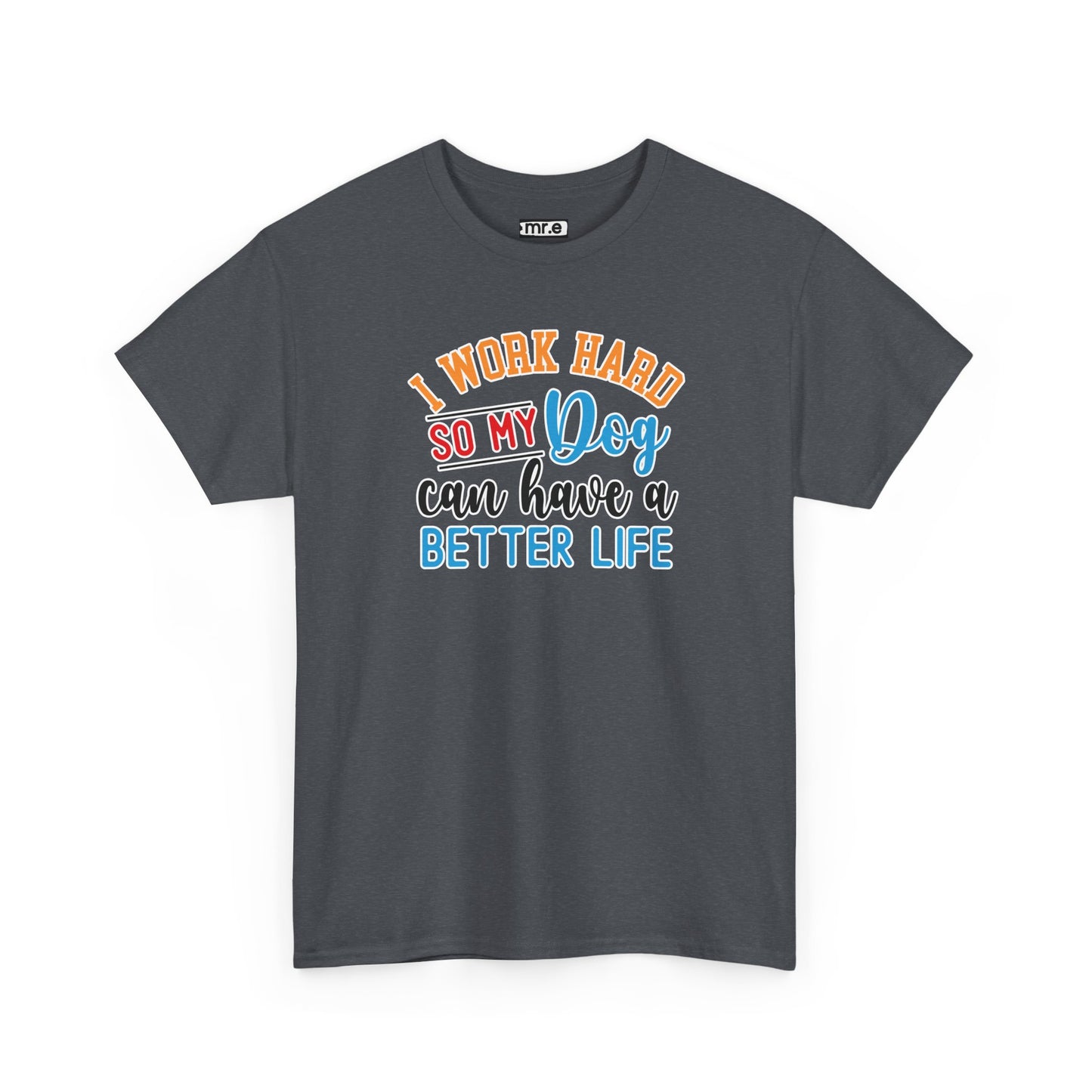 "I Work Hard So My Dog Can Have a Better Life" Funny Pet Lover Tee β Heartwarming & Hilarious Graphic Shirt for Dog Moms, Dads & Puppies' Favorite Humans