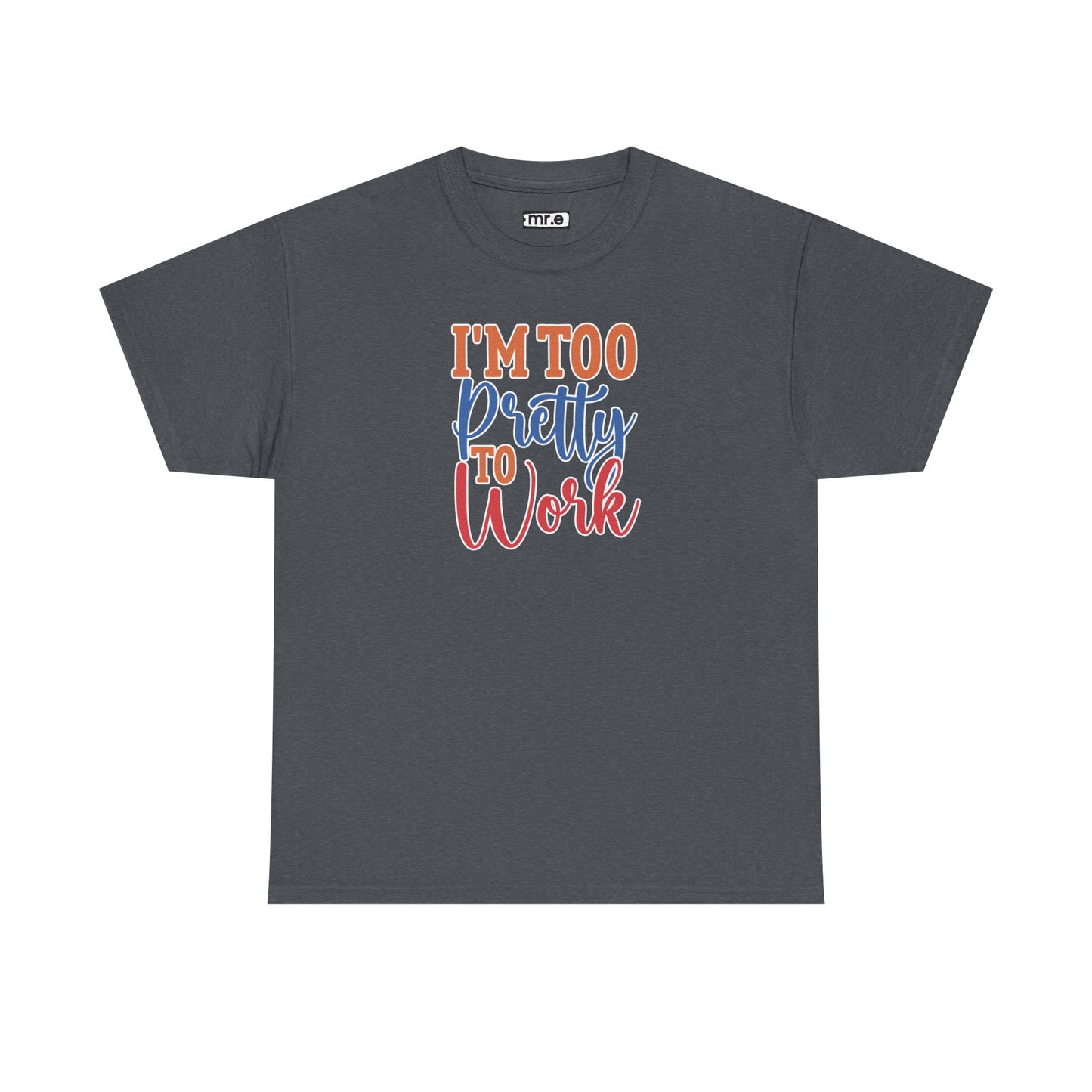 "I’m Too Pretty to Work" Funny Sassy Tee – Bold Confidence Graphic Shirt for Sarcastic & Stylish Women (Perfect Gift!)