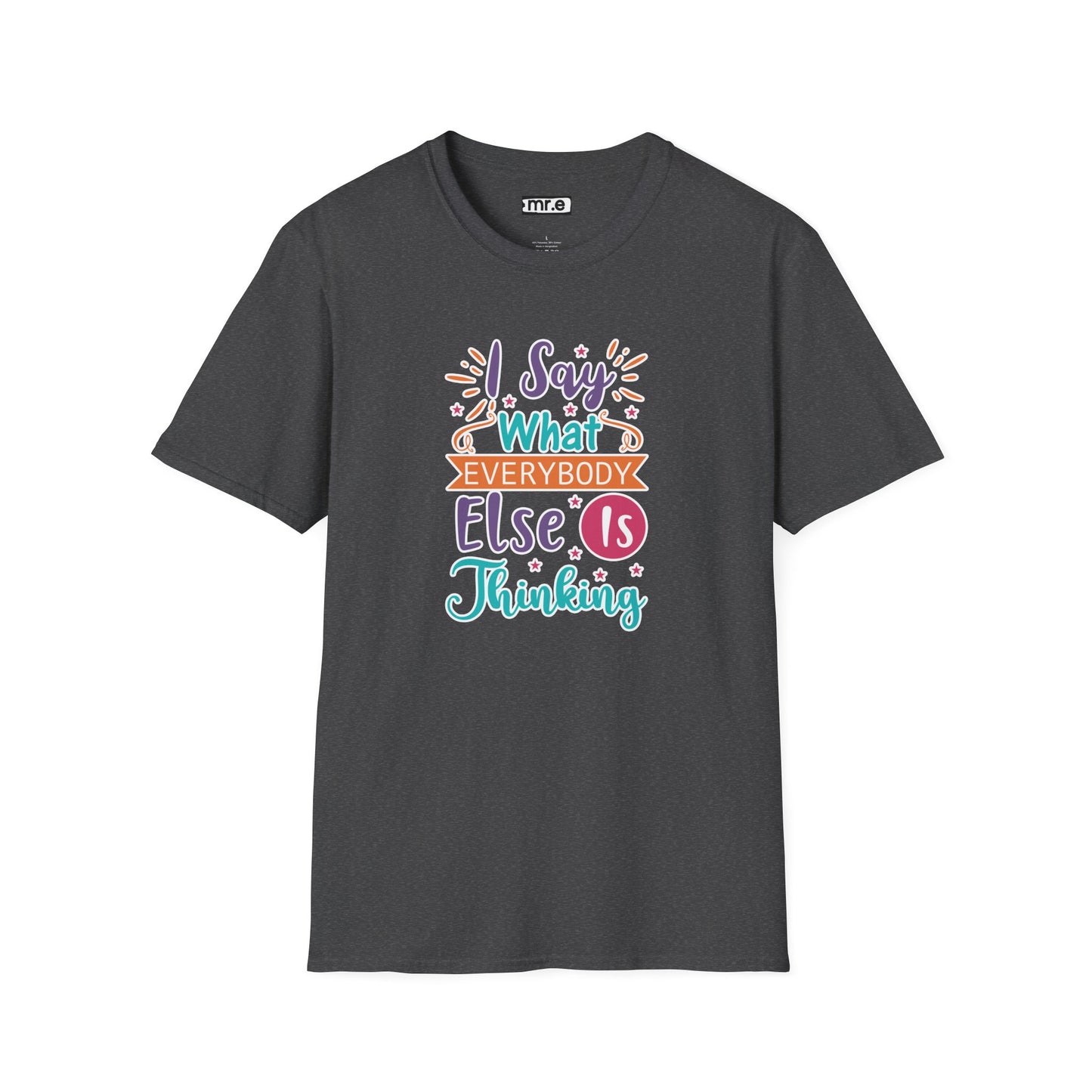 "I Say What Everybody Else Is Thinking" Funny T-Shirt β Bold & Relatable Quirky Tee for Sassy, Honest Souls Who Speak the Unspeakable