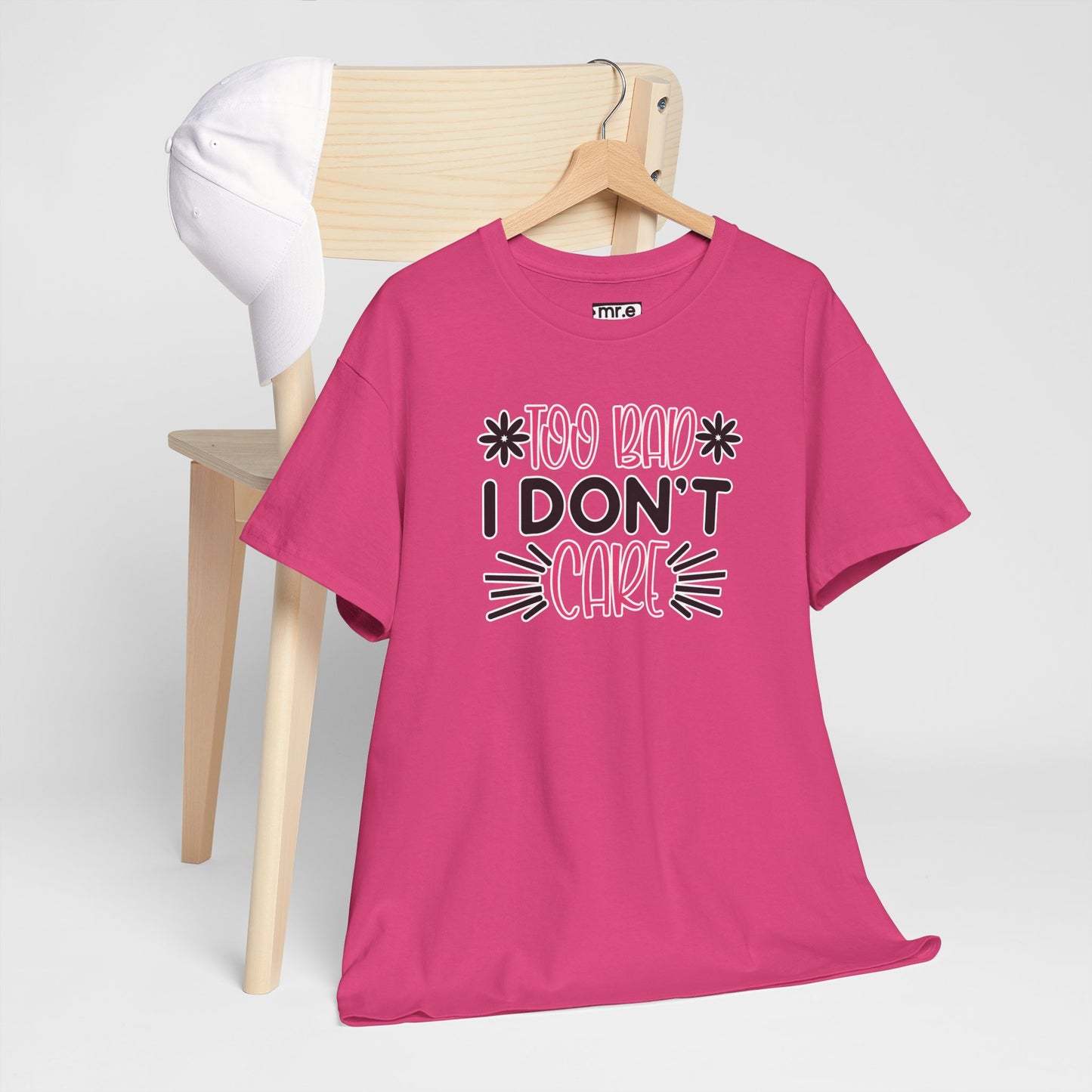 "Too Bad I Don’t Care" Sarcastic Confidence Tee – Bold & Attitude-Forward Graphic Shirt for Unbothered Vibes, Dry Wit & Chill Energy