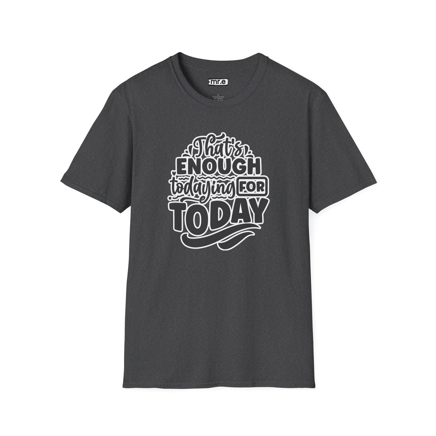 "That's Enough Todaying for Today" Funny & Relatable T-Shirt – Chill Vibes, Self-Care Humor Tee for Overwhelmed Souls