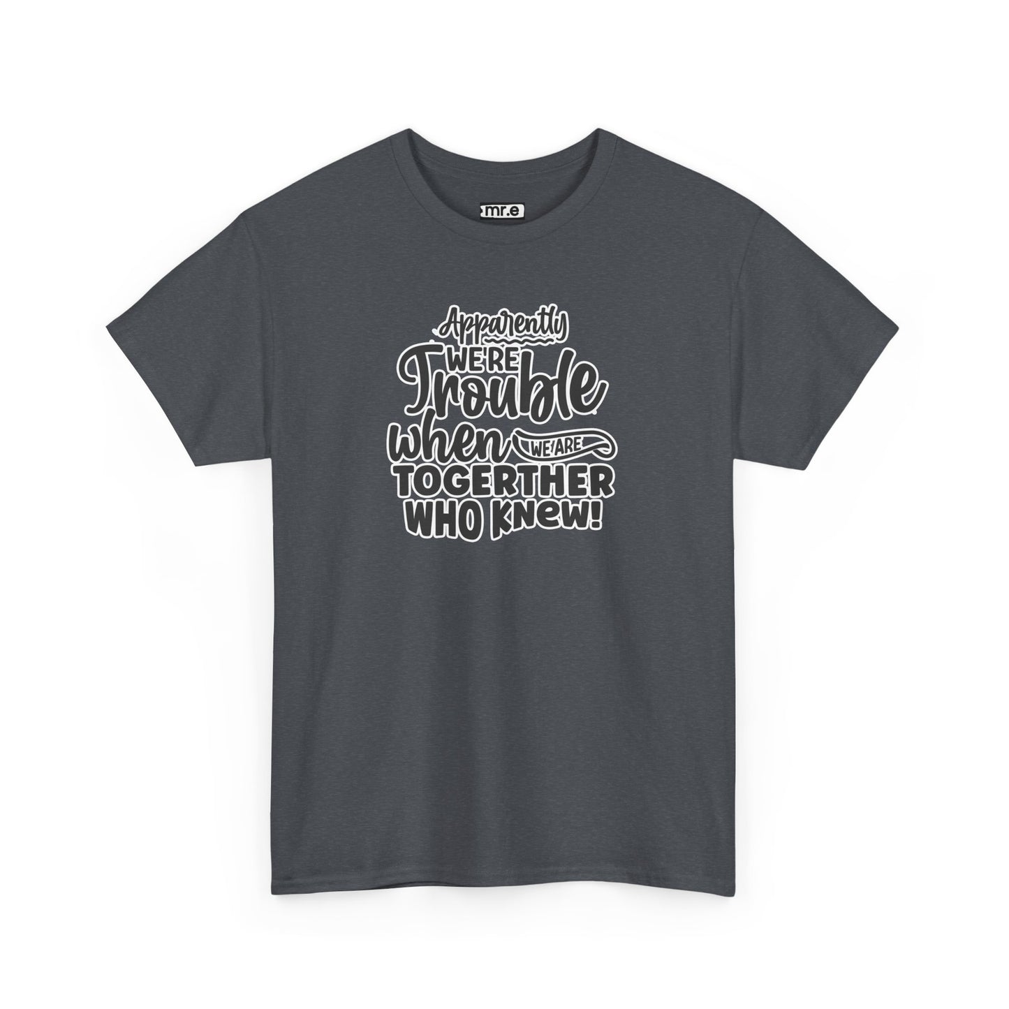 Apparently We're Trouble T-Shirt – Fun & Bold Friendship Tee