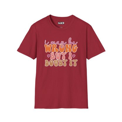 "I May Be Wrong But I Doubt It" Sassy & Confident T-Shirt – Witty, Bold Tee for the Unapologetically Self-Assured