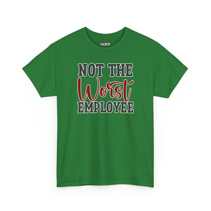 "Not The Worst Employee" Funny Office Shirt – Sarcastic & Relatable Work Humor Tee for Overworked, Underappreciated Employees