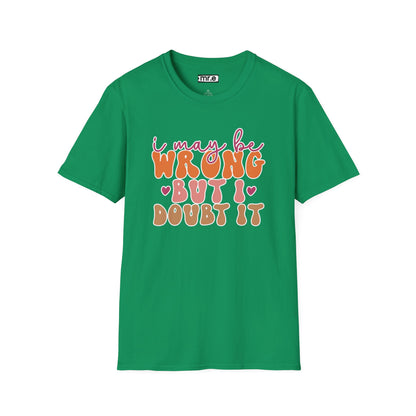 "I May Be Wrong But I Doubt It" Sassy & Confident T-Shirt – Witty, Bold Tee for the Unapologetically Self-Assured