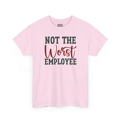 "Not The Worst Employee" Funny Office Shirt – Sarcastic & Relatable Work Humor Tee for Overworked, Underappreciated Employees