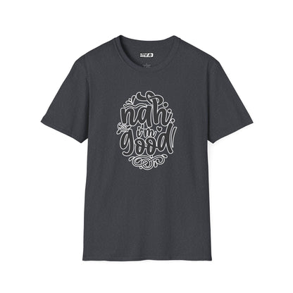 "Nah, I’m Good" Funny & Sassy T-Shirt – Chill Confidence Tee for Over-it Vibes, Boundaries & Low-Key Energy