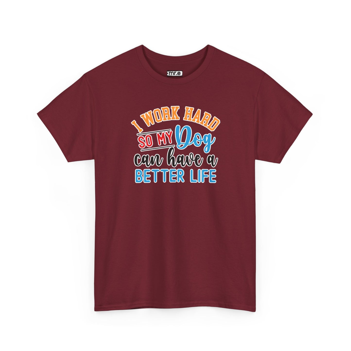 "I Work Hard So My Dog Can Have a Better Life" Funny Pet Lover Tee – Heartwarming & Hilarious Graphic Shirt for Dog Moms, Dads & Puppies' Favorite Humans