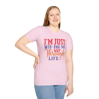 I'm Just WTF-ing My Way Through Life T-Shirt Humorous Casual Wear Available in Multiple Colors & Sizes