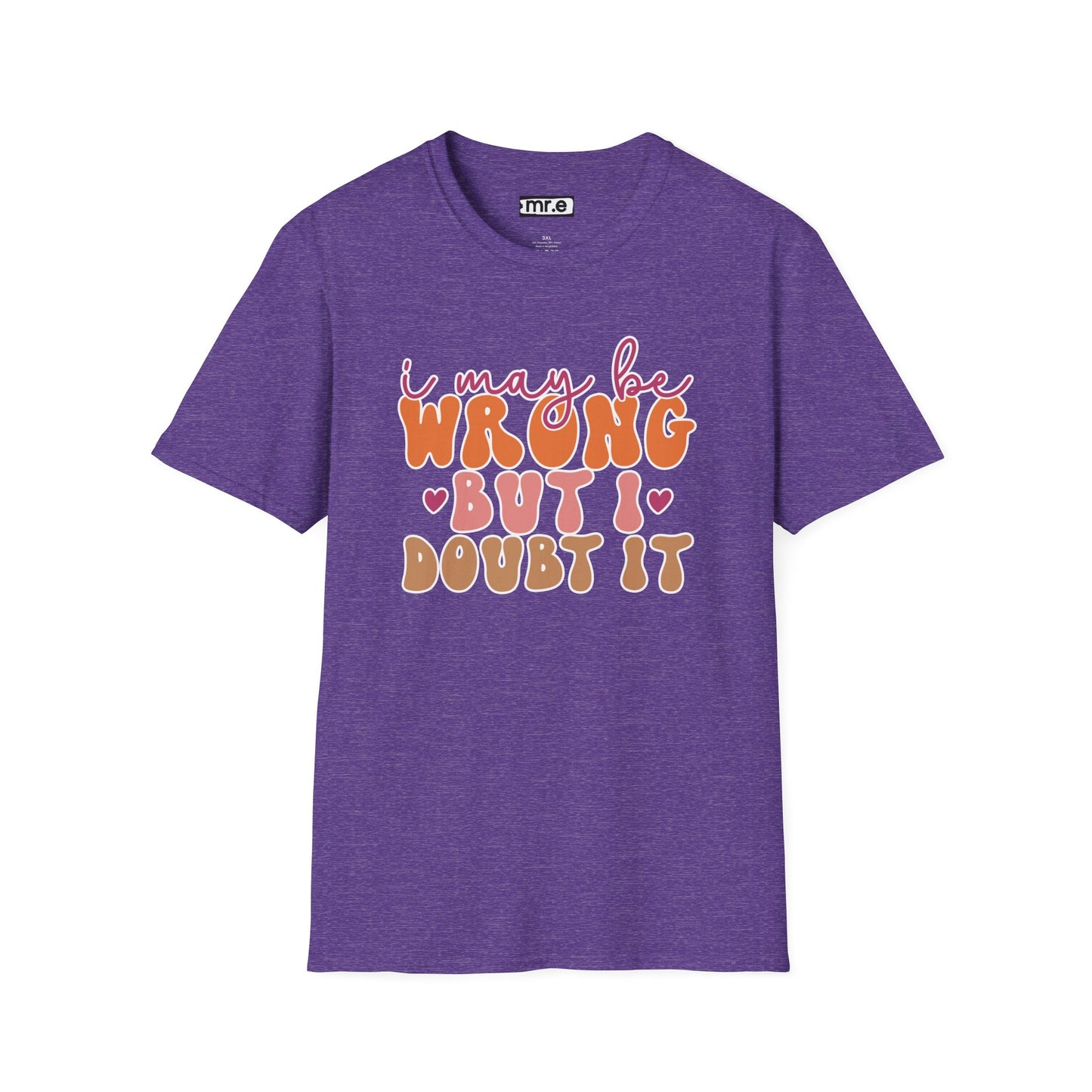 "I May Be Wrong But I Doubt It" Sassy & Confident T-Shirt – Witty, Bold Tee for the Unapologetically Self-Assured