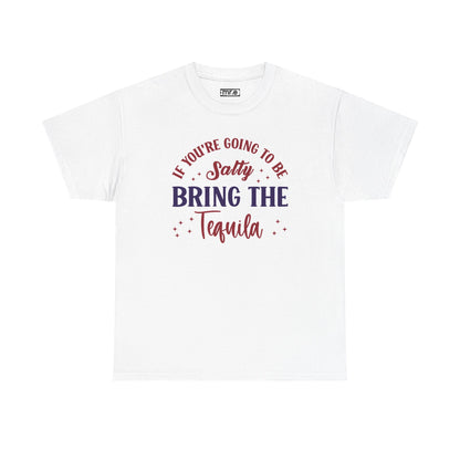 "If You're Going to Be Salty, Bring the Tequila" Funny & Sassy Cocktail Graphic Tee – Sarcastic Drink Shirt for Party Vibes & Dry Humor