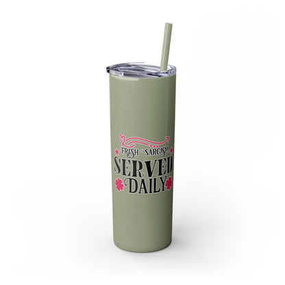 20oz Skinny Tumbler - 'Fresh Sarcasm Served Daily' Witty Insulated Drinkware