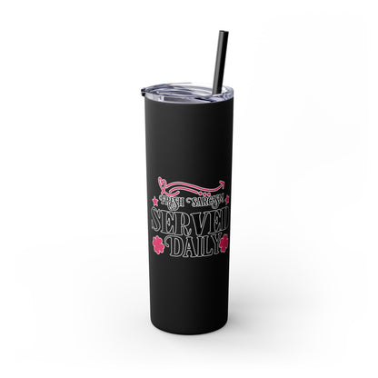 20oz Skinny Tumbler - 'Fresh Sarcasm Served Daily' Witty Insulated Drinkware