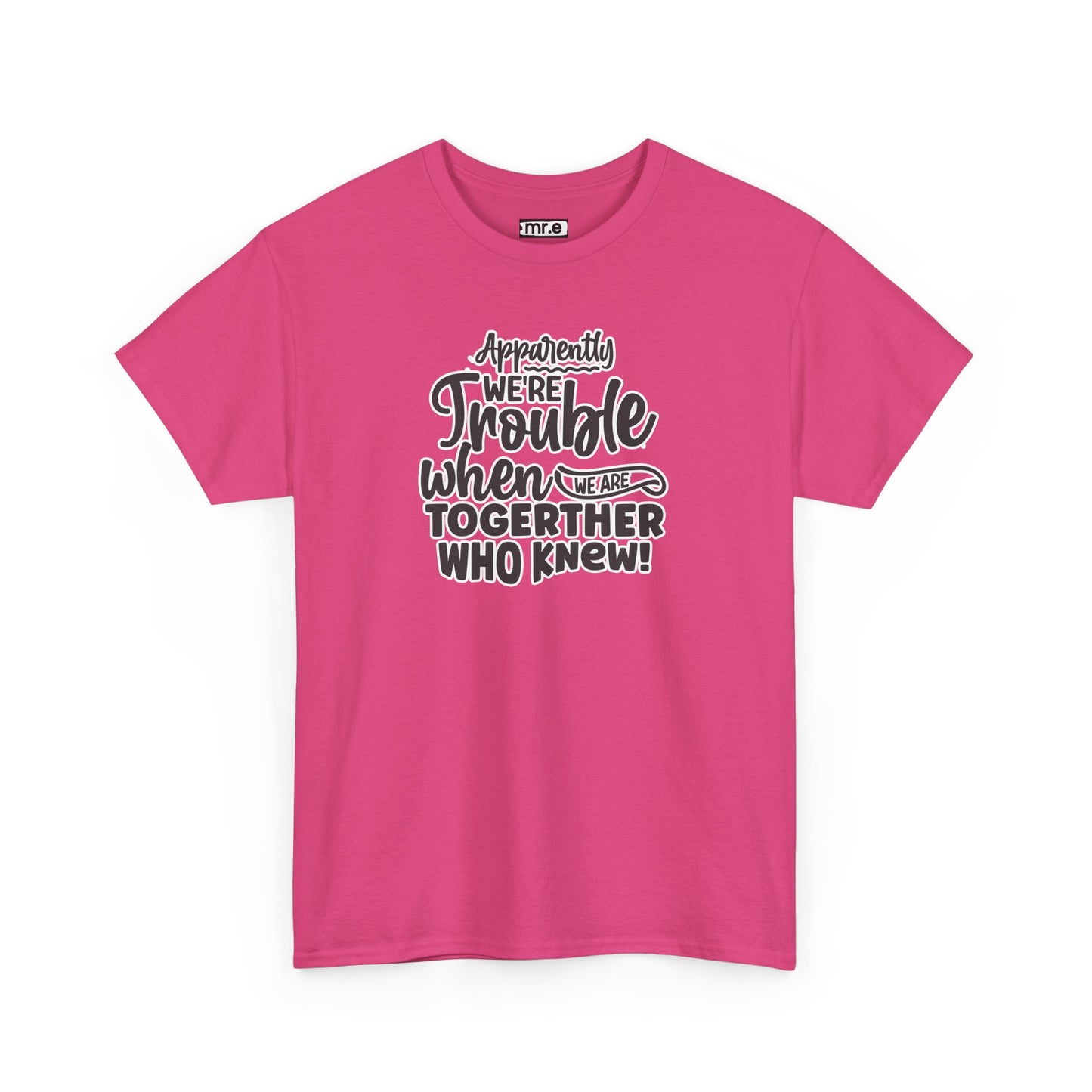 Apparently We're Trouble T-Shirt – Fun & Bold Friendship Tee