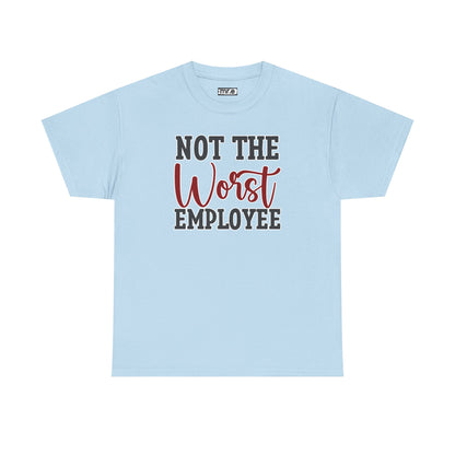 "Not The Worst Employee" Funny Office Shirt – Sarcastic & Relatable Work Humor Tee for Overworked, Underappreciated Employees