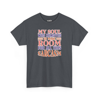"My Soul Was Removed to Make Room for All This Sarcasm" Funny & Witty Graphic Tee – Sarcastic Humor Shirt for Dry-Witted Souls