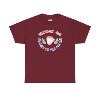 "Welcome-ish: Depends on Who You Are" Funny & Ironic Graphic Tee – Sarcastic Welcome Shirt for Mood-Based Hospitality