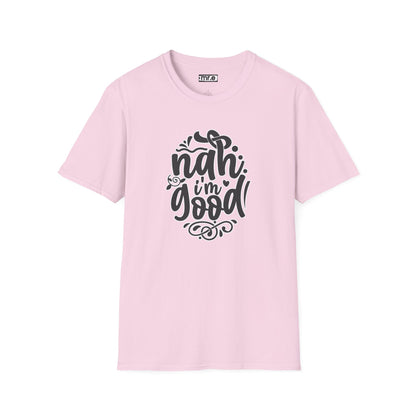 "Nah, I’m Good" Funny & Sassy T-Shirt – Chill Confidence Tee for Over-it Vibes, Boundaries & Low-Key Energy