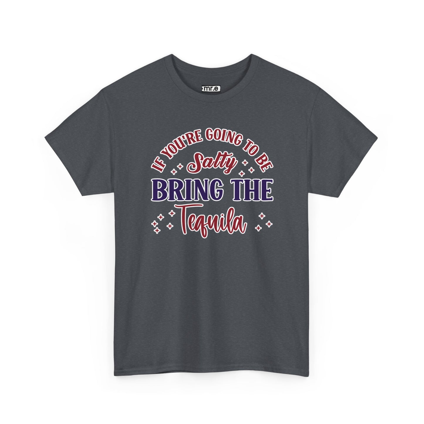 "If You're Going to Be Salty, Bring the Tequila" Funny & Sassy Cocktail Graphic Tee – Sarcastic Drink Shirt for Party Vibes & Dry Humor