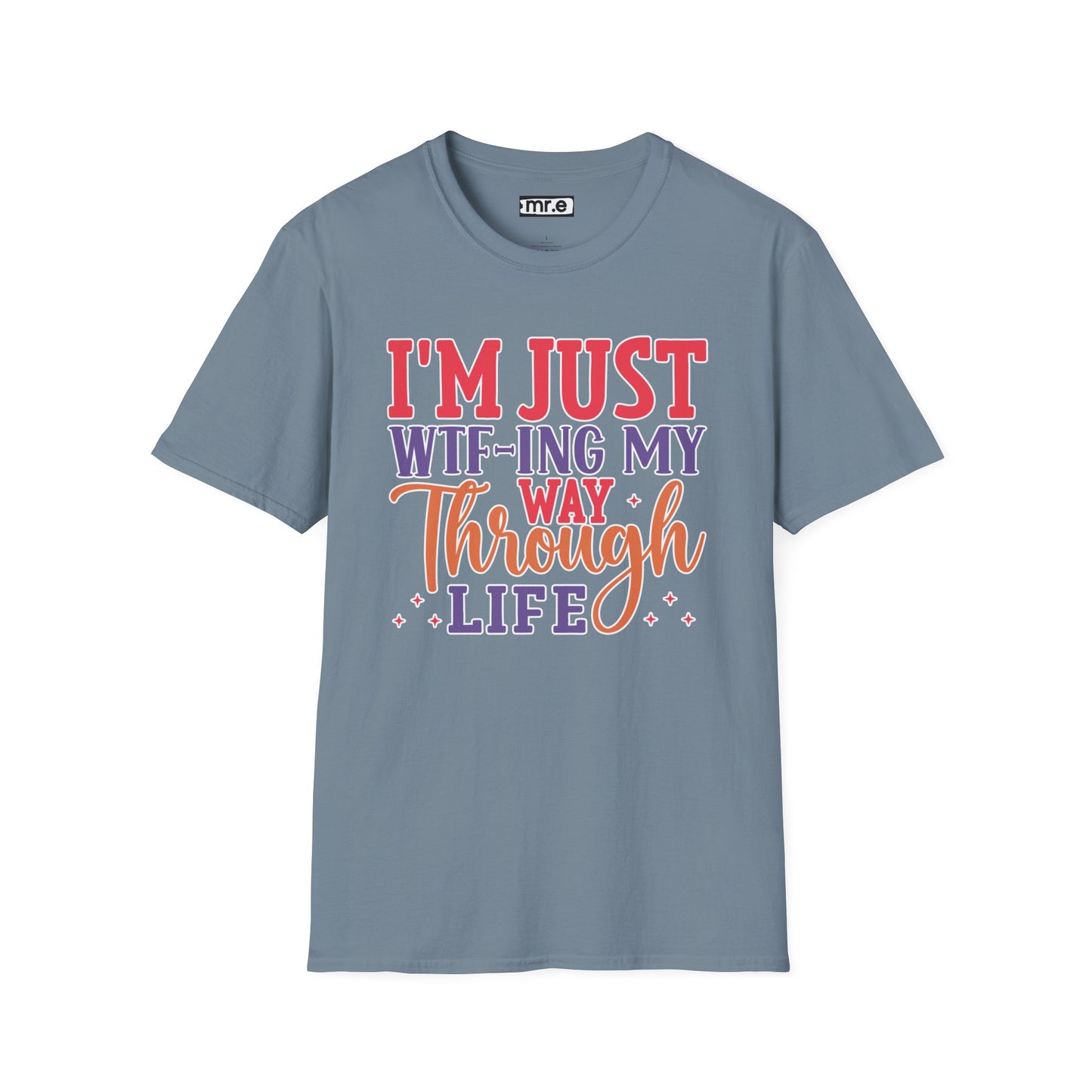 I'm Just WTF-ing My Way Through Life T-Shirt Humorous Casual Wear Available in Multiple Colors & Sizes