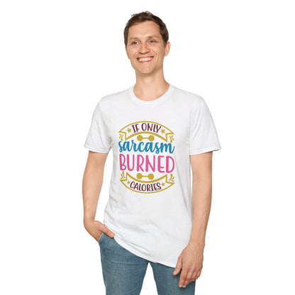 If Only Sarcasm Burned Calories T-Shirt Funny Graphic Tee Available in Multiple Colors & Sizes