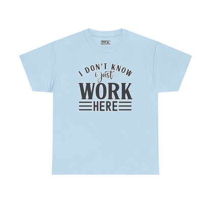 "I Don’t Know, I Just Work Here" Funny Office Shirt – Sarcastic & Relatable Work Humor T-Shirt for Overwhelmed Employees