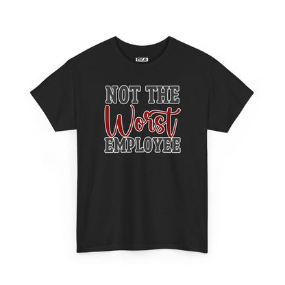 "Not The Worst Employee" Funny Office Shirt – Sarcastic & Relatable Work Humor Tee for Overworked, Underappreciated Employees