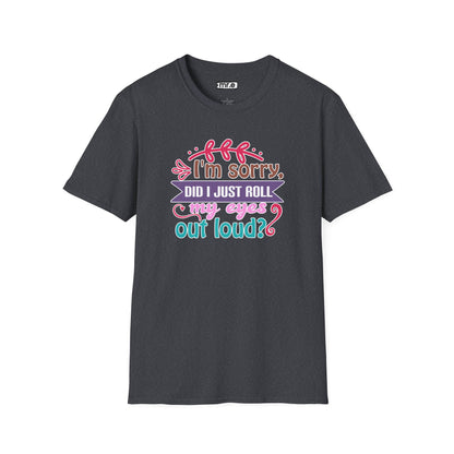 "I’m Sorry, Did I Just Roll My Eyes Out Loud?" Funny Sarcasm T-Shirt – Witty Eye-Rolling Tee for Sarcastic Souls & Over-it Vibes