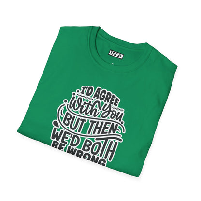 "I’d Agree With You But Then We’d Both Be Wrong" Funny Philosophy Tee – Sarcastic & Witty Graphic T-Shirt for Dry Humor Lovers